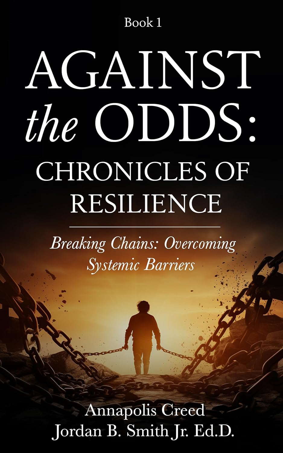 Against the Odds: Chronicles of Resilience (Book 1): Breaking Chains: Overcoming Systemic Barriers
